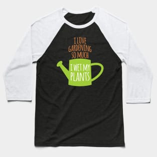 I Wet My Plants Baseball T-Shirt